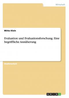 Evaluation und Evaluationsforschung. Eine begriffliche Annäherung