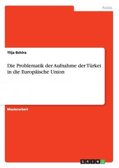 Die Problematik der Aufnahme der Türkei in die Europäische Union