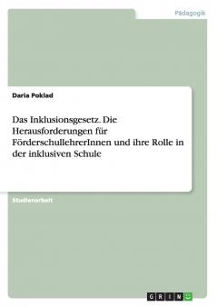 Das Inklusionsgesetz. Die Herausforderungen f��r F��rderschullehrerInnen und ihre Rolle in der inklusiven Schule