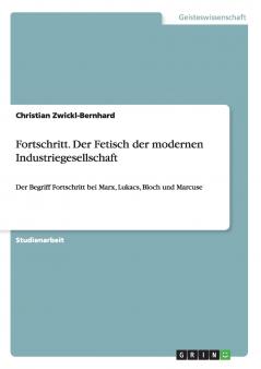 Fortschritt. Der Fetisch der modernen Industriegesellschaft
