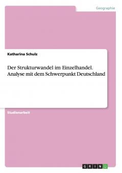 Der Strukturwandel im Einzelhandel. Analyse mit dem Schwerpunkt Deutschland