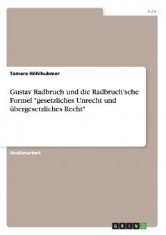 Gustav Radbruch und die Radbruch'sche Formel gesetzliches Unrecht und übergesetzliches Recht