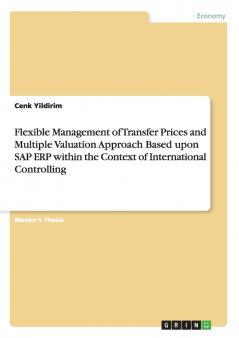 Flexible Management of Transfer Prices and Multiple Valuation Approach Based upon SAP ERP within the Context of International Controlling