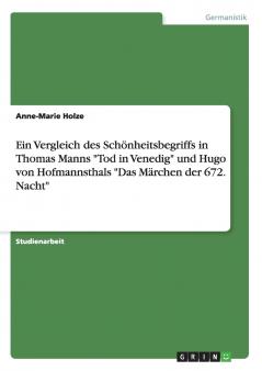Ein Vergleich des Schönheitsbegriffs in Thomas Manns Tod in Venedig und Hugo von Hofmannsthals Das Märchen der 672. Nacht