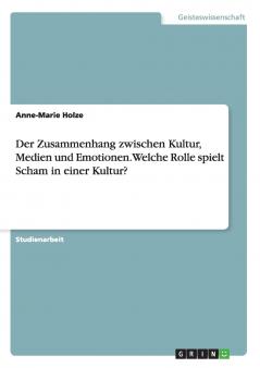 Der Zusammenhang zwischen Kultur Medien und Emotionen. Welche Rolle spielt Scham in einer Kultur?