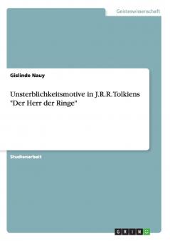 Unsterblichkeitsmotive in J.R.R. Tolkiens Der Herr der Ringe