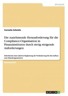 Die zunehmende Herausforderung für die Compliance-Organisation in Finanzinstituten durch stetig steigende Anforderungen
