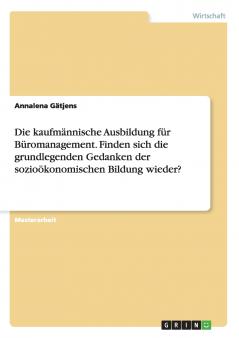 Die kaufmännische Ausbildung für Büromanagement. Finden sich die grundlegenden Gedanken der sozioökonomischen Bildung wieder?