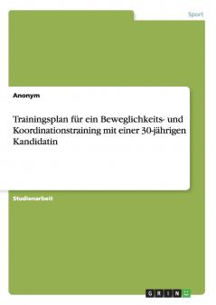 Trainingsplan für ein Beweglichkeits- und Koordinationstraining mit einer 30-jährigen Kandidatin