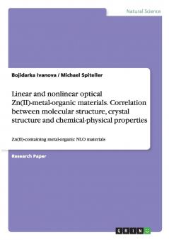 Linear and nonlinear optical Zn(II)-metal-organic materials. Correlation between molecular structure crystal structure and chemical-physical properties