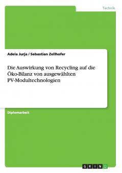 Die Auswirkung von Recycling auf die  Öko-Bilanz von ausgewählten  PV-Modultechnologien