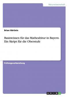 Basiswissen für das Matheabitur in Bayern. Ein Skript für die Oberstufe (German Edition)
