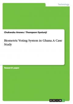 Biometric Voting System in Ghana. A Case Study