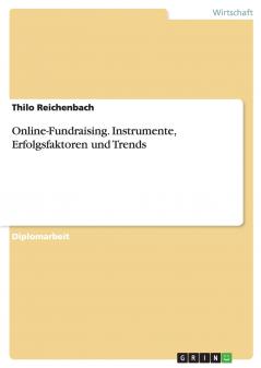 Online-Fundraising. Instrumente Erfolgsfaktoren und Trends