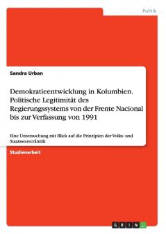 Demokratieentwicklung in Kolumbien. Politische Legitimit��t des Regierungssystems von der Frente Nacional bis zur Verfassung von 1991
