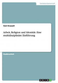 Arbeit Religion und Identität. Eine multidisziplinäre Einführung