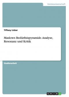 Maslows Bedürfnispyramide. Analyse Resonanz und Kritik