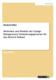 Methoden und Modelle des Change Managements. Veränderungsprozesse für den Bereich Einkauf