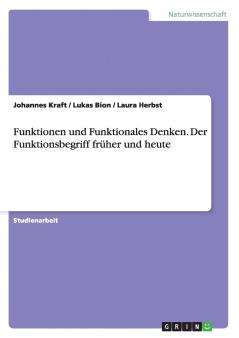 Funktionen und  Funktionales Denken. Der Funktionsbegriff fr��her und heute