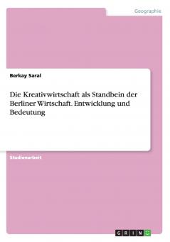 Die Kreativwirtschaft als Standbein der Berliner Wirtschaft. Entwicklung und Bedeutung