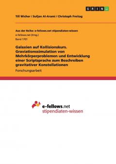 Galaxien auf Kollisionskurs. Graviationssimulation von Mehrkörperproblemen und Entwicklung einer Scriptsprache zum Beschreiben gravitativer Konstellationen