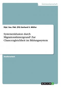 Systemexklusion durch Migrationshintergrund? Zur Chancengleichheit im Bildungssystem