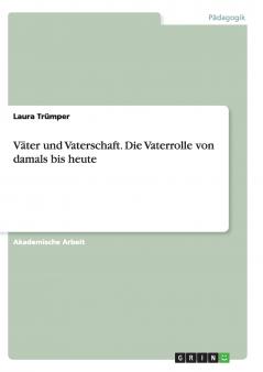 Väter und Vaterschaft.Die Vaterrolle von damals bis heute