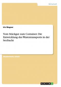 Vom Stückgut zum Container. Die Entwicklung des Warentransports in der Seefracht