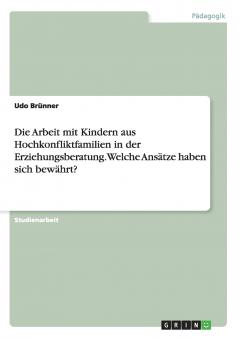 Die Arbeit mit Kindern aus Hochkonfliktfamilien in der Erziehungsberatung. Welche Ansätze haben sich bewährt? (German Edition)