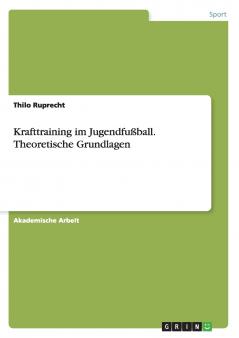 Krafttraining im Jugendfußball. Theoretische Grundlagen