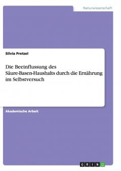 Die Beeinflussung des Säure-Basen-Haushalts durch die Ernährung im Selbstversuch
