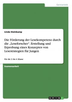 Die Förderung der Lesekompetenz durch die „Leseforscher. Erstellung und Erprobung eines Konzeptes von Lesestrategien für Jungen