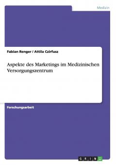 Aspekte des Marketings im Medizinischen Versorgungszentrum