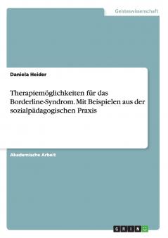 Therapiemöglichkeiten für das Borderline-Syndrom. Mit Beispielen aus der sozialpädagogischen Praxis