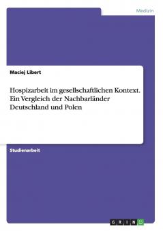 Hospizarbeit im gesellschaftlichen Kontext. Ein Vergleich der Nachbarländer Deutschland und Polen