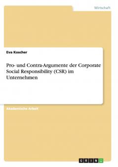 Pro- und Contra-Argumente der Corporate Social Responsibility (CSR) im Unternehmen