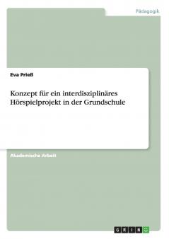 Konzept für ein interdisziplinäres Hörspielprojekt in der Grundschule