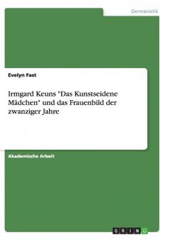 Irmgard Keuns Das Kunstseidene Mädchen und das Frauenbild der zwanziger Jahre