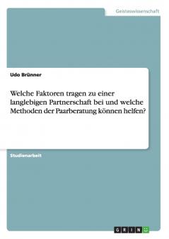 Welche Faktoren tragen zu einer langlebigen Partnerschaft bei und welche Methoden der Paarberatung können helfen?