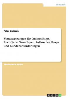 Voraussetzungen für Online-Shops. Rechtliche Grundlagen Aufbau der Shops und Kundenanforderungen