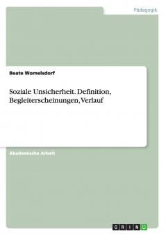 Soziale Unsicherheit. Definition Begleiterscheinungen Verlauf