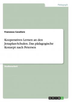 Kooperatives Lernen an den Jenaplan-Schulen. Das p��dagogische Konzept nach Petersen