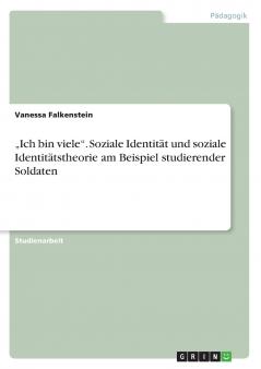 „Ich bin viele. Soziale Identität und soziale Identitätstheorie am Beispiel studierender Soldaten