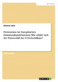 Preisvarianz im Europ��ischen Emissionshandelssystem. Wie erkl��rt sich der Preisverfall der CO2-Zertifikate?