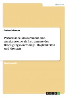 Performance Measurement- und Anreizsysteme als Instrumente des Beteiligungscontrollings. Möglichkeiten und Grenzen