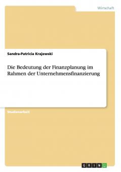 Die Bedeutung der Finanzplanung im Rahmen der Unternehmensfinanzierung