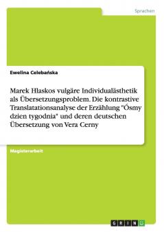 Marek Hlaskos vulgäre Individualästhetik als Übersetzungsproblem. Die kontrastive Translatationsanalyse der Erzählung Ósmy dzien tygodnia und deren deutschen Übersetzung von Vera Cerny
