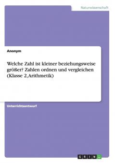 Welche Zahl ist kleiner beziehungsweise größer? Zahlen ordnen und vergleichen (Klasse 2 Arithmetik)