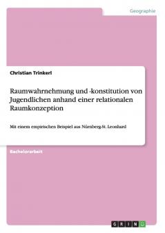 Raumwahrnehmung und -konstitution von Jugendlichen anhand einer relationalen Raumkonzeption