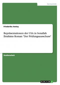 Repräsentationen der USA in Sonallah Ibrahims Roman Der Prüfungsausschuss